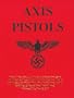 Axis Pistols: World War Two 50 Year Commemorative Issue, Dedicated to those who fought in the great Battles of the Second World War. The pistols of Germany and Her Allies in Two World Wars