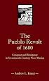 The Pueblo Revolt of 1680: Conquest and Resistance in Seventeenth-Century New Mexico