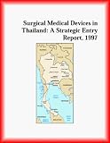 Surgical Medical Devices in Thailand: A Strategic Entry Report, 1997 (Strategic Planning Series)