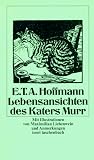 Lebensansichten des Katers Murr: Nebst fragmentarischer Biographie des Kapellmeisters Johannes Kreisler in zuf�lligen Makulaturbl�ttern. Mit Anmerkungen - Ernst Theodor Amadeus Hoffmann