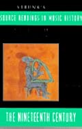 Source Readings in Music History: The Nineteenth Century (Source Readings Vol. 6)