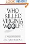 Who Killed Virginia Woolf?: A Psychobiography