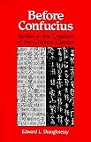 Before Confucius: Studies in the Creation of the Chinese Classics (Suny Series in Chinese Philosophy and Culture)