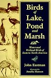 Birds of Lake, Pond and Marsh: Water and Wetland Birds of Eastern North America