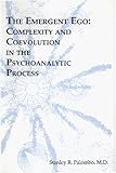 The Emergent EGO
 Complexity and Coevolution in the Psychoanalytic Process,
Stanley R Palombo