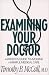 Books : Examining Your Doctor: A Patient's Guide to Avoiding Harmful Medical Care