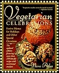 Vegetarian Celebrations: Festive Menus for Holidays & Other Special Occasions Tag: Updated Ed...