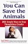 You Can Save the Animals: 251 Simple Ways to Stop Thoughtless Cruelty