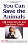 You Can Save the Animals: 251 Ways to Stop Thoughtless Cruelty