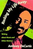 Rocking My Life Away: Writing about Music and Other Matters