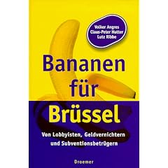 Bananen f�r Br�ssel. Von Lobbyisten, Geldvernichtern und Subventionsbetr�gern