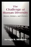 The Challenge of Human Diversity: Mirrors, Bridges, and Chasms