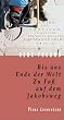 Bis ans Ende der Welt: Zu Fu� auf dem Jakobsweg