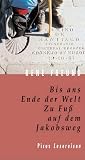 Bis ans Ende der Welt: Zu Fu� auf dem Jakobsweg - Rene Freund