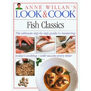 Anne Willan's LOOK and COOK Fish Classics by Anne Willan, David Murray, and Jules Selmes