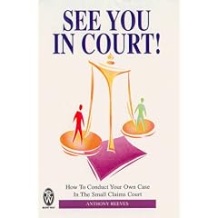 See You in Court!: How to Conduct Your Own Case in the Small Claims Court