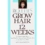 Grow Hair in Twelve Weeks: The Natural Way to Save What You Have and Restore What You Don't in Less Than