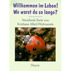 Willkommen im Leben. Wo warst du so lange? Verschenk- Texte