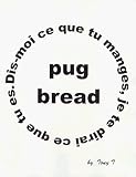 The Pug Bread Recipe Book: A Guide to Making Homemade Cereal Bars, Energy Bars and Granola