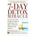 7-Day Detox Miracle: Restore Your Mind and Body's Natural Vitality with This Safe and Effective Life- Enhancing Program
