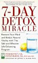 7-Day Detox Miracle: Restore Your Mind and Body's Natural Vitality with This Safe and Effective Life- Enhancing Program