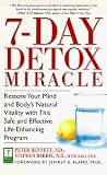7-Day Detox Miracle: Restore Your Mind and Body's Natural Vitality with This Safe and Effective Life- Enhancing Program