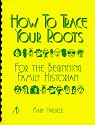How to Trace Your Roots : For The Beginning Family Historian