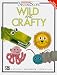 Books : Wild and Crafty (Ranger Rick's Naturescope)