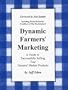 Dynamic Farmers' Marketing: A Guide to Successfully Selling Your Farmers' Market Products