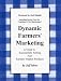 Dynamic Farmers' Marketing: A Guide to Successfully Selling Your Farmers' Market Products