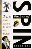 The Father of Spin: Edward L. Bernays and the Birth of Public Relations