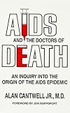 AIDS And the Doctors of Death: An Inquiry into the Origin of the   AIDS Epidemic