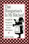 That Hungarian's in My Kitchen: 125 Hungarian, American and Kosher Recipes