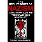 The Occult Roots of Nazism: Secret Aryan Cults and Their Influence on Nazi Ideology book cover