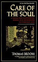 Care of the Soul : A Guide for Cultivating Depth and Sacredness in Everyday Life