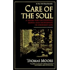 Care of the Soul: A Guide for Cultivating Depth and Sacredness in Everyday Life