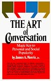 The Art of Conversation: Magic Key to Personal and Social Popularity