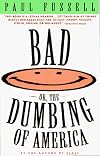 Bad: Or, the Dumbing of America
