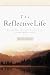 Search : The Reflective Life: Becoming More Spiritually Sensitive to the Everyday Moments of Life (Reflective Living Series)