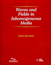 Waves and Fields in Inhomogenous Media (IEEE Press Series on Electromagnetic Wave Theory)