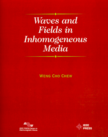 Waves and Fields in Inhomogenous Media (IEEE Press Series on Electromagnetic Wave Theory)