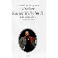 Kaiser Wilhelm II. und seine Zeit. Biographie einer Epoche