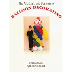 The Art, Craft and Business of Balloon Decorating
