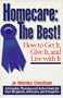 Homecare: The Best: How to Get It, Give It, and Live with It