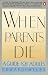 When Parents Die: A Guide for Adults