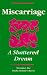 Miscarriage: A Shattered Dream