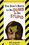 You Don't Have to Be Dumb to Be Stupid
