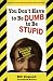 Books : You Don't Have to Be Dumb to Be Stupid