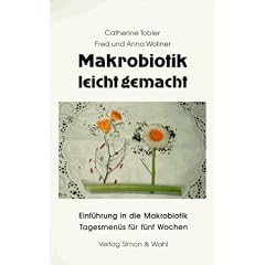 Makrobiotik leicht gemacht: Einf�hrung in die Makrobiotik und Tagesmen�s f�r f�nf Wochen