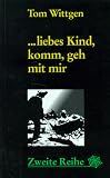 ... liebes Kind, komm, geh mit mir.